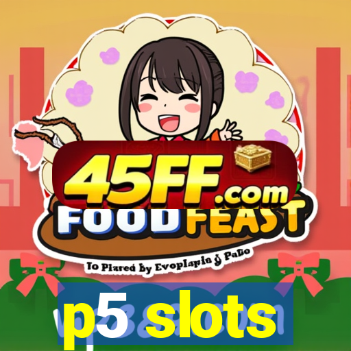 p5 slots